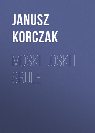 Януш Корчак. Mośki, Joski i Srule