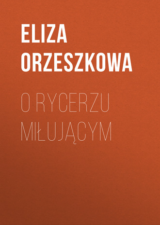 Eliza Orzeszkowa. O rycerzu miłującym