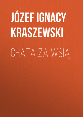 J?zef Ignacy Kraszewski. Chata za wsią