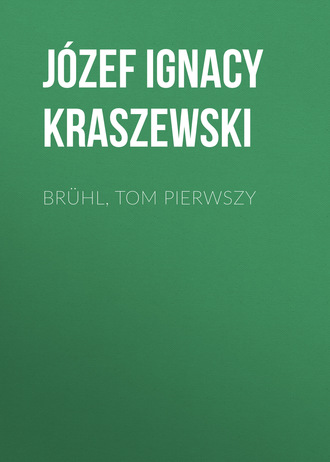 J?zef Ignacy Kraszewski. Br?hl, tom pierwszy