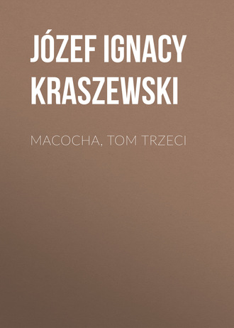 J?zef Ignacy Kraszewski. Macocha, tom trzeci