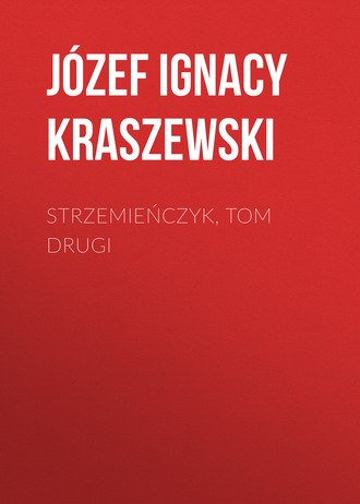 J?zef Ignacy Kraszewski. Strzemieńczyk, tom drugi