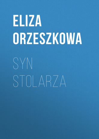 Eliza Orzeszkowa. Syn stolarza