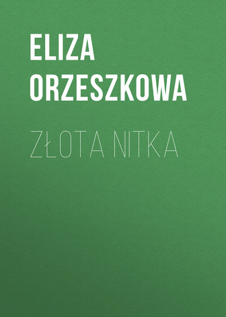 Eliza Orzeszkowa. Złota nitka