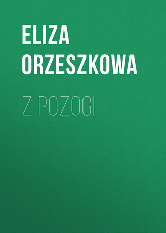 Eliza Orzeszkowa. Z pożogi