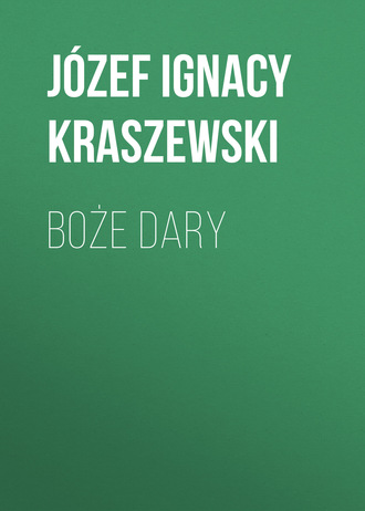 J?zef Ignacy Kraszewski. Boże dary