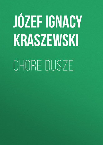 J?zef Ignacy Kraszewski. Chore dusze