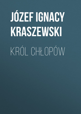 J?zef Ignacy Kraszewski. Kr?l chłop?w