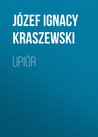 J?zef Ignacy Kraszewski. Upi?r