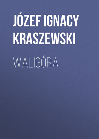 J?zef Ignacy Kraszewski. Walig?ra