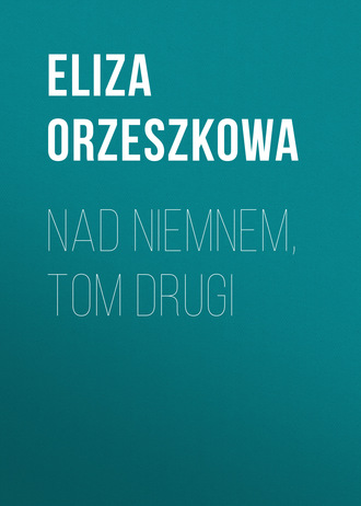 Eliza Orzeszkowa. Nad Niemnem, tom drugi