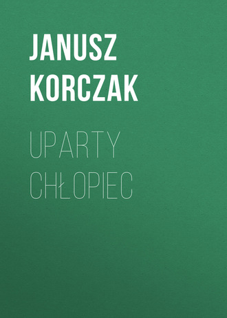 Януш Корчак. Uparty chłopiec