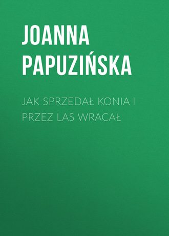 Обложка книги «Jak sprzedał konia i przez las wracał»