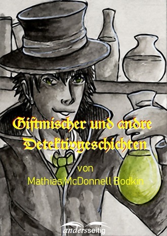 Mathias McDonnell Bodkin. Giftmischer und andre Detektivgeschichten