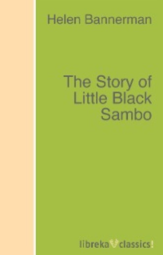 Helen Bannerman. The Story of Little Black Sambo