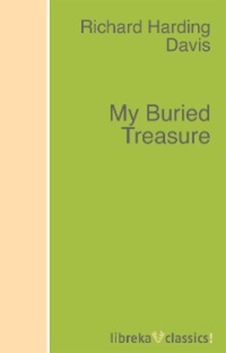 Richard Harding Davis. My Buried Treasure