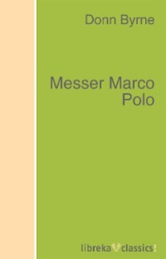 Donn Byrne. Messer Marco Polo