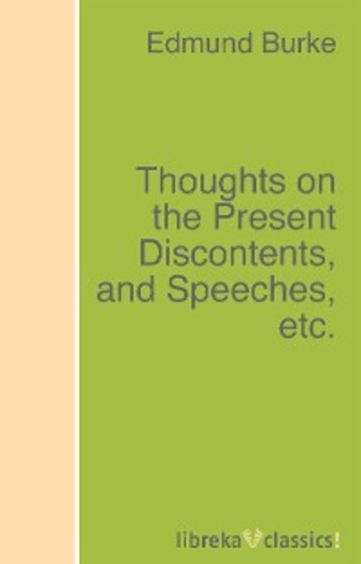 Edmund Burke. Thoughts on the Present Discontents, and Speeches, etc.