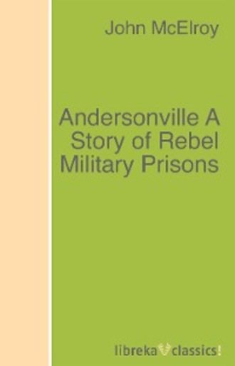 John McElroy. Andersonville A Story of Rebel Military Prisons