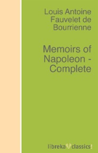 Louis Antoine Fauvelet de Bourrienne. Memoirs of Napoleon - Complete