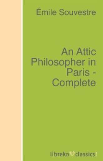 Souvestre ?mile. An Attic Philosopher in Paris - Complete