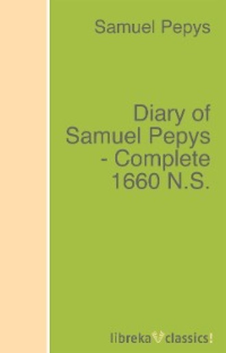 Samuel Pepys. Diary of Samuel Pepys - Complete 1660 N.S.