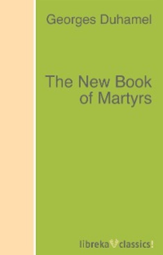 Georges Duhamel. The New Book of Martyrs