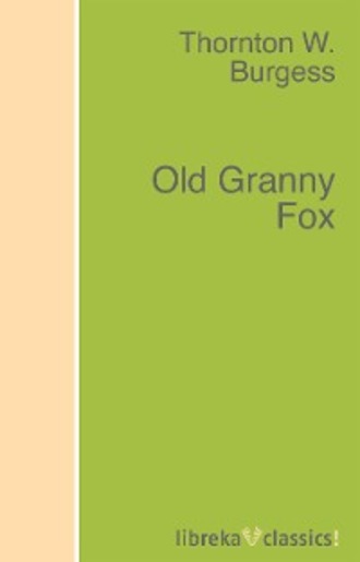 Thornton W. Burgess. Old Granny Fox