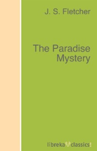 J. S. Fletcher. The Paradise Mystery