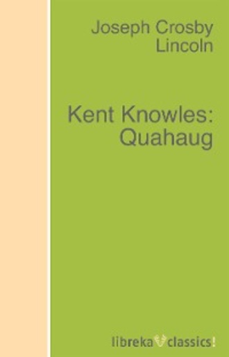 Joseph Crosby Lincoln. Kent Knowles: Quahaug