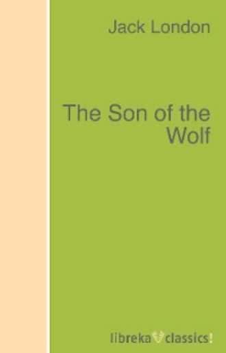 Джек Лондон. The Son of the Wolf