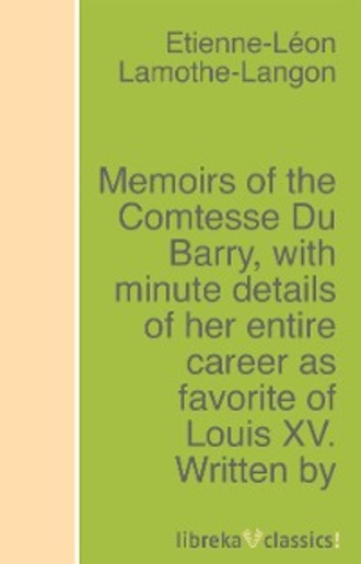 Lamothe-Langon. Memoirs of the Comtesse Du Barry, with minute details of her entire career as favorite of Louis XV. Written by herself