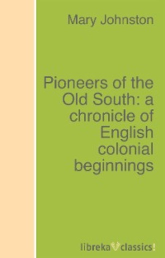 Mary Johnston. Pioneers of the Old South: a chronicle of English colonial beginnings