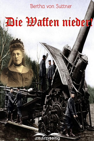 Bertha von Suttner. Die Waffen nieder!