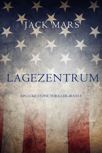 Джек Марс. Lagezentrum: Ein Luke Stone Thriller – Buch 3