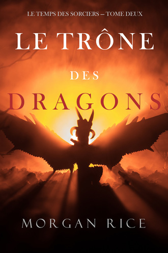 Морган Райс. Le Tr?ne des Dragons