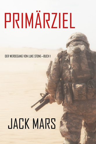 Джек Марс. Prim?rziel: Der Werdegang von Luke Stone—Buch #1