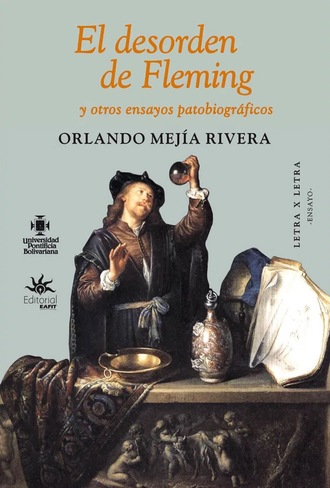 Orlando Mej?a Rivera. El desorden de Fleming y otros ensayos patobiogr?ficos