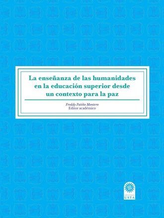 Freddy Pati?o Montero. La ense?anza de las humanidades en la educaci?n superior desde un contexto para la paz.