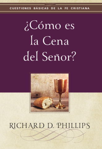 Richard D. Phillips. ?C?mo es la cena del Se?or?