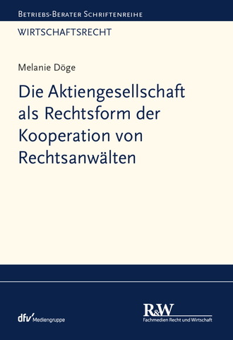 Melanie D?ge. Die Aktiengesellschaft als Rechtsform der Kooperation von Rechtsanw?lten