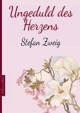 Stefan Zweig. Ungeduld des Herzens