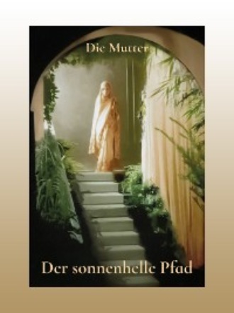 Die (d.i. Mira Alfassa) Mutter. Der sonnenhelle Pfad