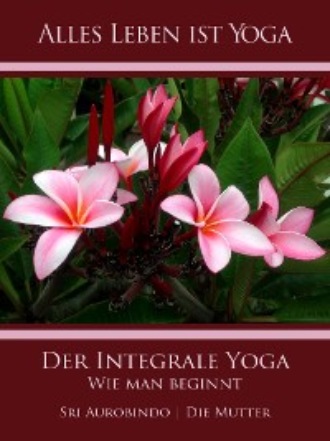 Die (d.i. Mira Alfassa) Mutter. Der Integrale Yoga