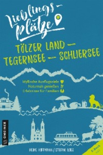 Heike Hoffmann. Lieblingspl?tze T?lzer Land - Tegernsee - Schliersee