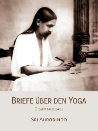 Sri Aurobindo. Briefe ?ber den Yoga