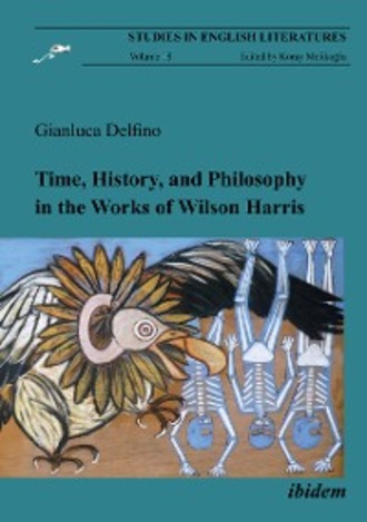 Gianluca Delfino. Time, History, and Philosophy in the Works of Wilson Harris