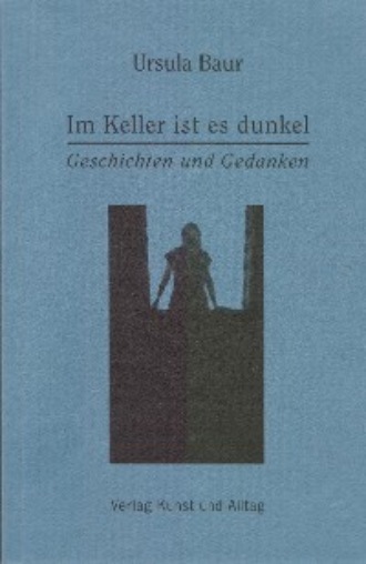 Ursula Baur. Im Keller ist es dunkel