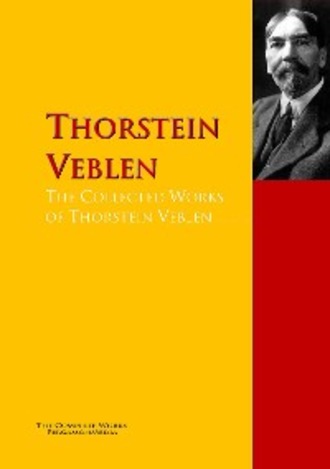 Thorstein Veblen. The Collected Works of Thorstein Veblen