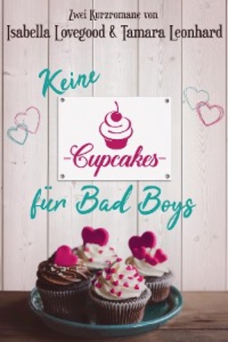 Isabella Lovegood. Keine Cupcakes f?r Bad Boys